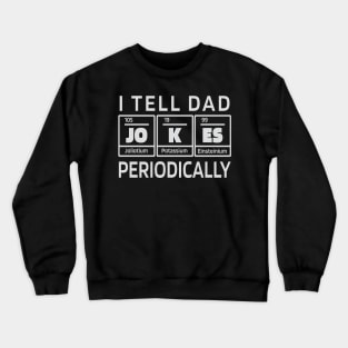 I tell dad jokes periodically Crewneck Sweatshirt